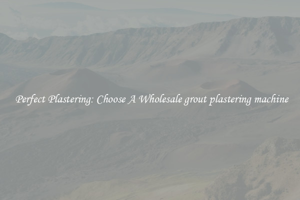  Perfect Plastering: Choose A Wholesale grout plastering machine