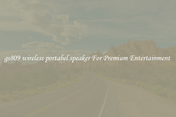 gs809 wireless portabel speaker For Premium Entertainment 