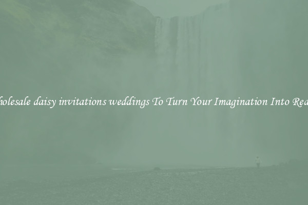 Wholesale daisy invitations weddings To Turn Your Imagination Into Reality