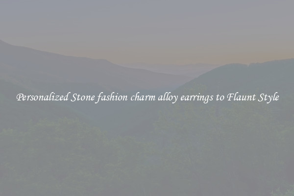 Personalized Stone fashion charm alloy earrings to Flaunt Style