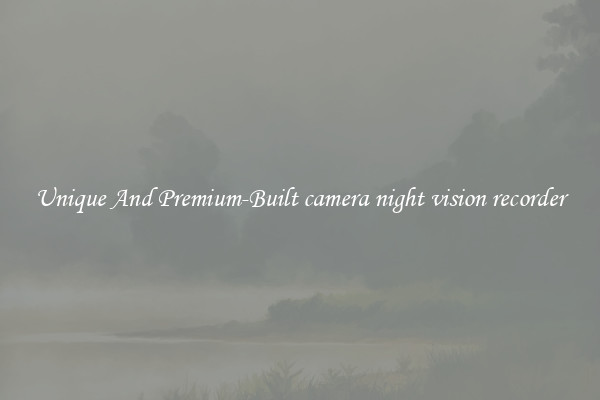 Unique And Premium-Built camera night vision recorder