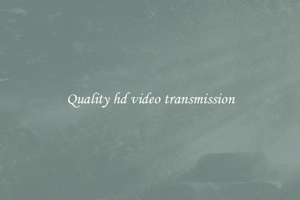 Quality hd video transmission