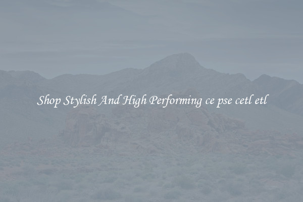 Shop Stylish And High Performing ce pse cetl etl