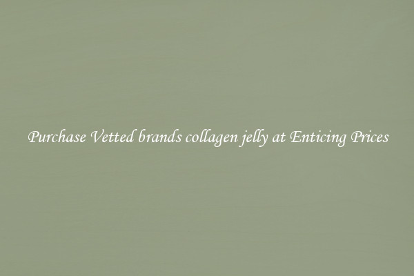 Purchase Vetted brands collagen jelly at Enticing Prices