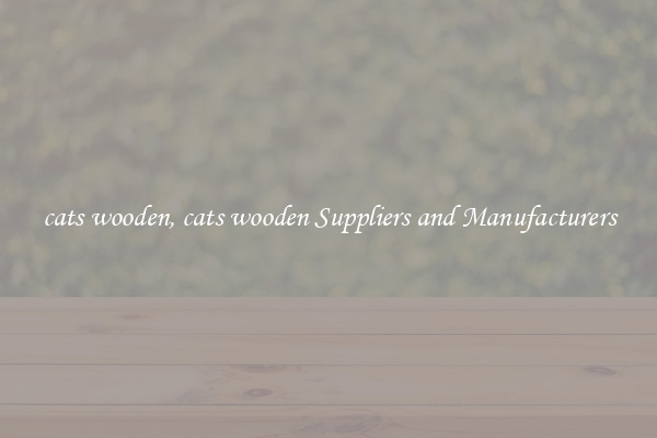 cats wooden, cats wooden Suppliers and Manufacturers
