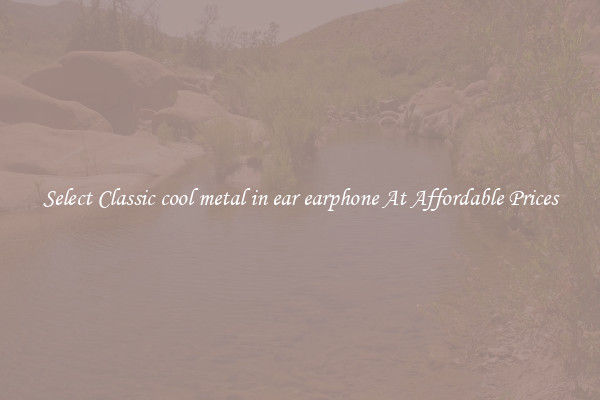 Select Classic cool metal in ear earphone At Affordable Prices