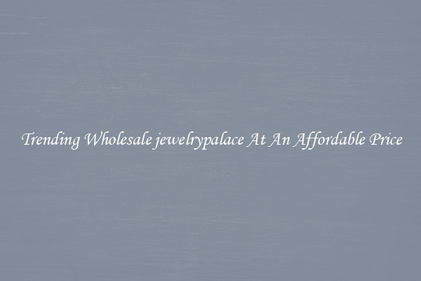 Trending Wholesale jewelrypalace At An Affordable Price
