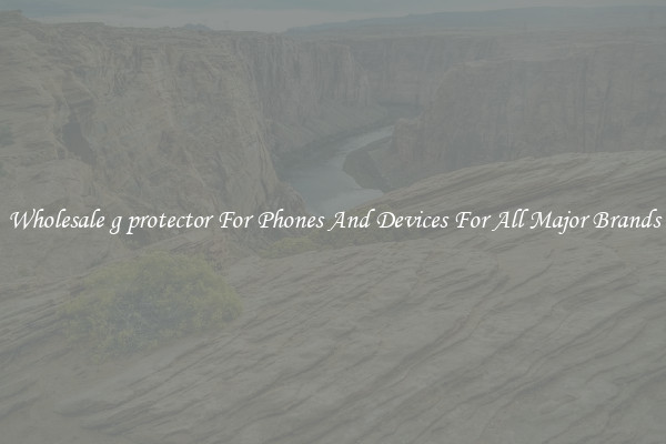 Wholesale g protector For Phones And Devices For All Major Brands