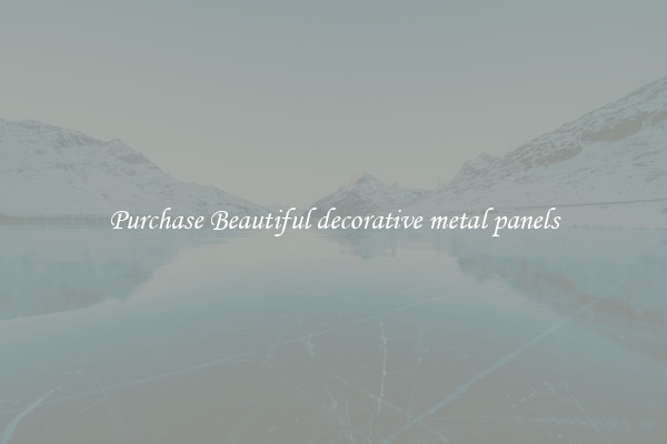 Purchase Beautiful decorative metal panels