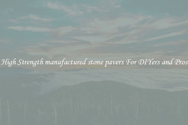 High Strength manufactured stone pavers For DIYers and Pros
