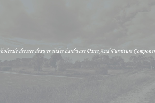 Wholesale dresser drawer slides hardware Parts And Furniture Components