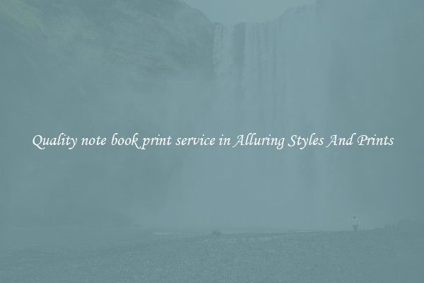 Quality note book print service in Alluring Styles And Prints