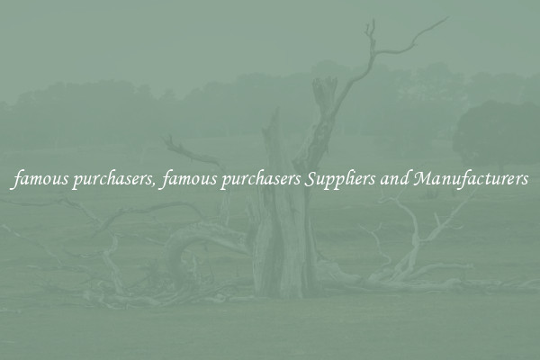 famous purchasers, famous purchasers Suppliers and Manufacturers