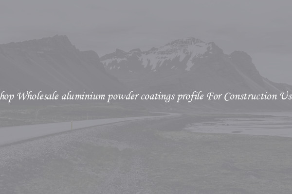 Shop Wholesale aluminium powder coatings profile For Construction Uses