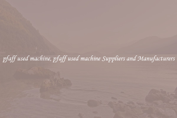 pfaff used machine, pfaff used machine Suppliers and Manufacturers