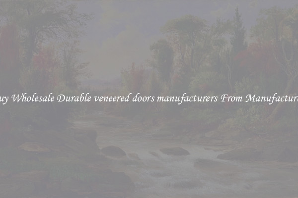 Buy Wholesale Durable veneered doors manufacturers From Manufacturers