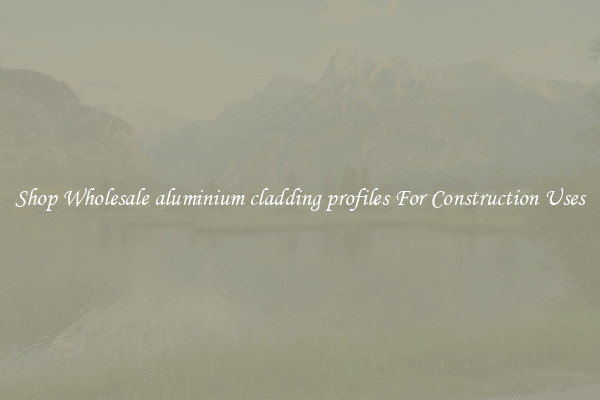 Shop Wholesale aluminium cladding profiles For Construction Uses