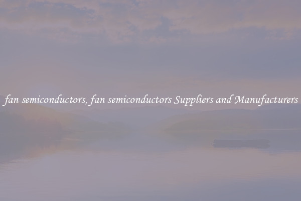 fan semiconductors, fan semiconductors Suppliers and Manufacturers
