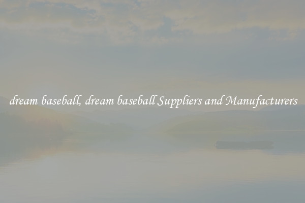 dream baseball, dream baseball Suppliers and Manufacturers
