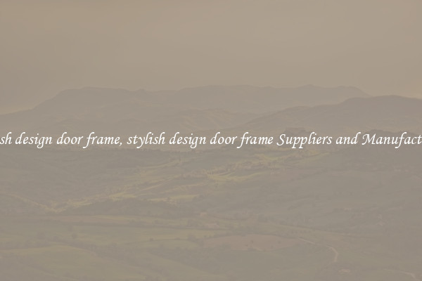 stylish design door frame, stylish design door frame Suppliers and Manufacturers