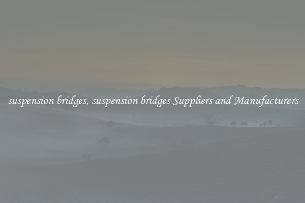 suspension bridges, suspension bridges Suppliers and Manufacturers