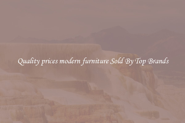 Quality prices modern furniture Sold By Top Brands