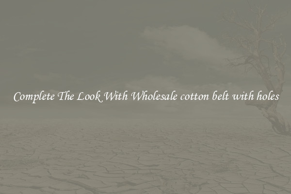 Complete The Look With Wholesale cotton belt with holes
