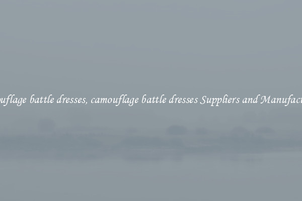 camouflage battle dresses, camouflage battle dresses Suppliers and Manufacturers
