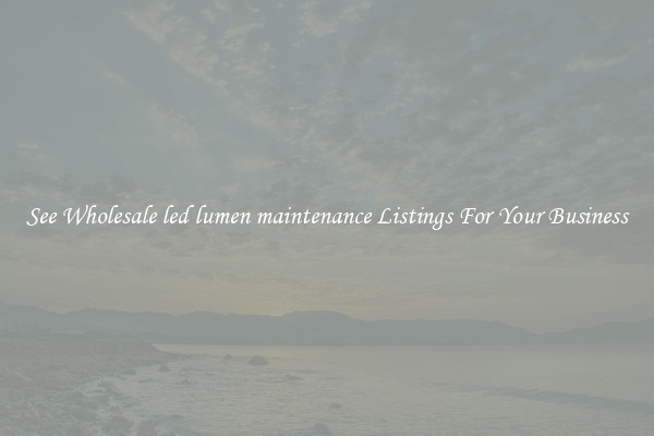 See Wholesale led lumen maintenance Listings For Your Business
