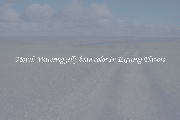 Mouth-Watering jelly bean color In Exciting Flavors