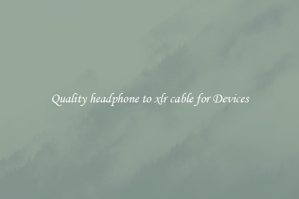 Quality headphone to xlr cable for Devices