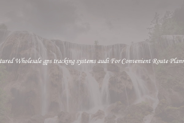 Featured Wholesale gps tracking systems audi For Convenient Route Planning 