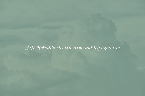 Safe Reliable electric arm and leg exerciser