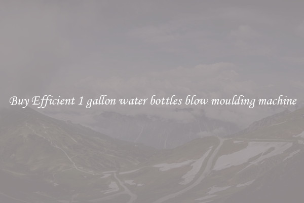 Buy Efficient 1 gallon water bottles blow moulding machine