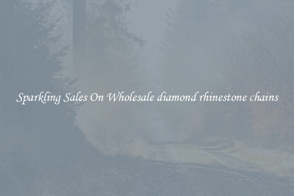 Sparkling Sales On Wholesale diamond rhinestone chains