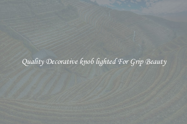 Quality Decorative knob lighted For Grip Beauty