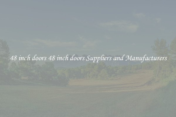 48 inch doors 48 inch doors Suppliers and Manufacturers