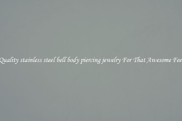Quality stainless steel bell body piercing jewelry For That Awesome Feel