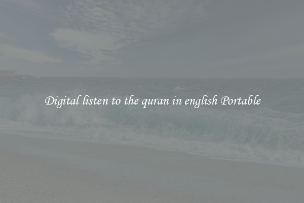 Digital listen to the quran in english Portable