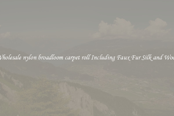 Wholesale nylon broadloom carpet roll Including Faux Fur Silk and Wool 