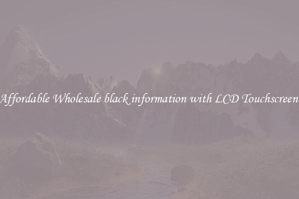 Affordable Wholesale black information with LCD Touchscreen 