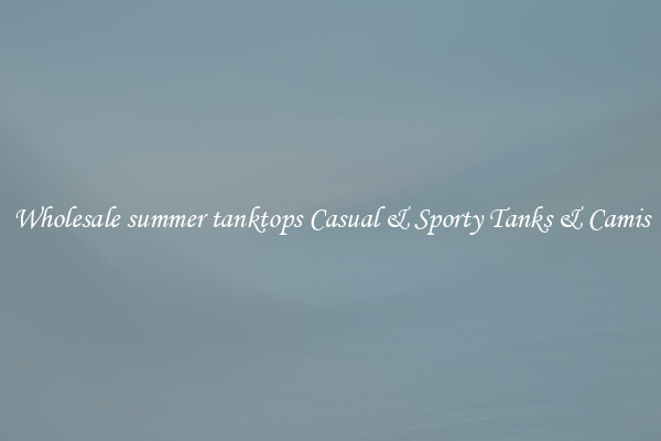 Wholesale summer tanktops Casual & Sporty Tanks & Camis