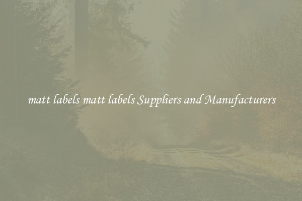 matt labels matt labels Suppliers and Manufacturers