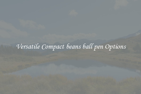 Versatile Compact beans ball pen Options