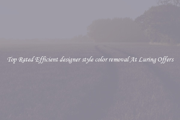 Top Rated Efficient designer style color removal At Luring Offers