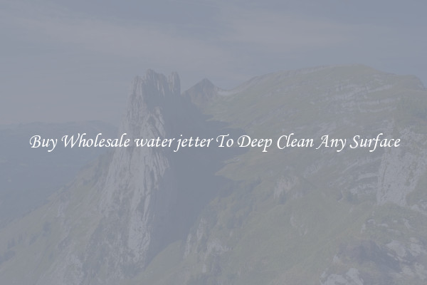 Buy Wholesale water jetter To Deep Clean Any Surface