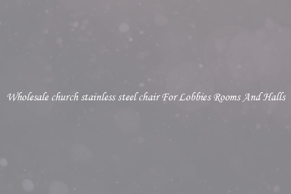 Wholesale church stainless steel chair For Lobbies Rooms And Halls