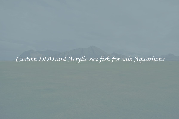 Custom LED and Acrylic sea fish for sale Aquariums