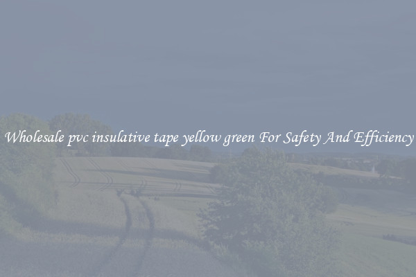 Wholesale pvc insulative tape yellow green For Safety And Efficiency