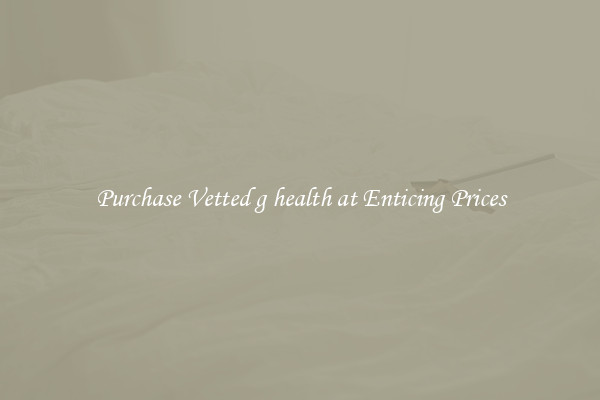 Purchase Vetted g health at Enticing Prices